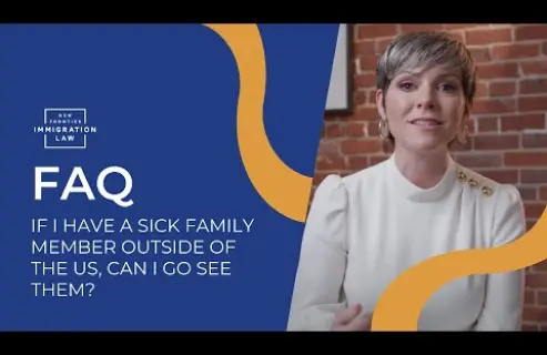 If I have a sick family member outside of the us, can I go see them?